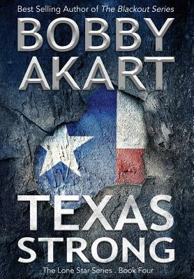 Texas Strong: Post Apocalyptic EMP Survival Fiction by Akart, Bobby