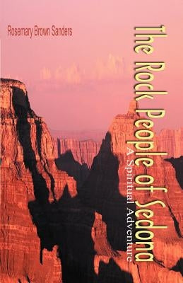 The Rock People of Sedona: A Spiritual Adventure by Sanders, Rosemary Brown