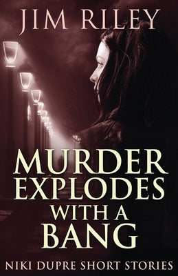 Murder Explodes With A Bang by Riley, Jim