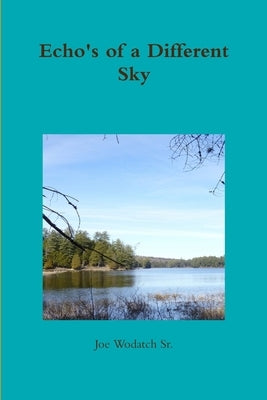 Echo's of a Different Sky by Wodatch, Joe, Sr.