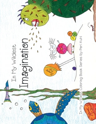 In My Wildest Imagination: In My Wildest Coloring Book Series - Expanded Distribution by Kuhl, Peri