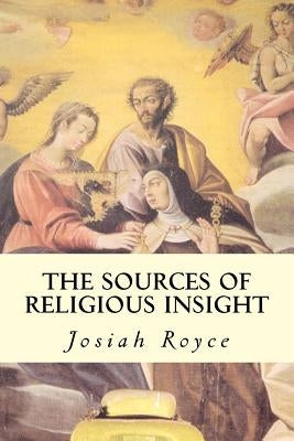 The Sources of Religious Insight by Royce, Josiah