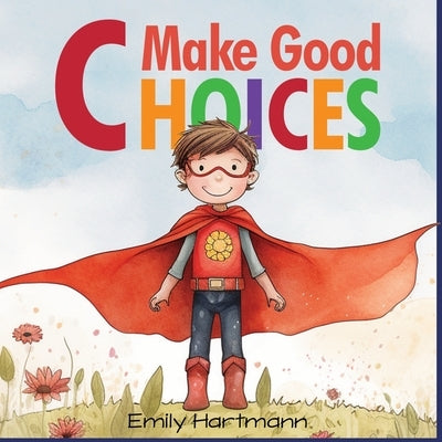 Make Good Choices: Social Emotional Skills For Children, Feelings Book For Kids Ages 3 to 5 by Hartmann, Emily