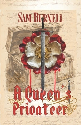 A Queen's Privateer: Tudor Historical Fiction - Murder, Mystery & Intrigue in 16th Century England by Burnell, Sam