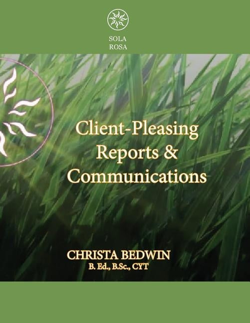 Client-Pleasing Reports & Communications: A Workbook by Bedwin, Christa