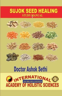 Sujok Seed Healing: Wonders of seeds by Doctor Ashok Sethi