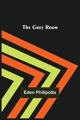 The Grey Room by Phillpotts, Eden