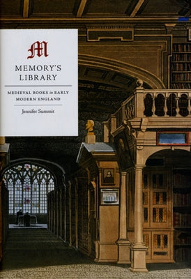 Memory's Library: Medieval Books in Early Modern England by Summit, Jennifer