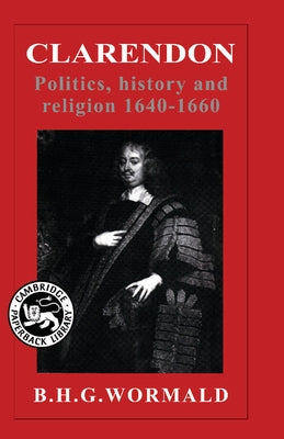 Clarendon: Politics, History, and Religion, 1640-1660 by Wormald, B. H. G.
