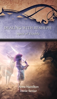 Dealing with Resheph: Spirit of Trouble: Strategies for the Threshold #6 by Hamilton, Anne