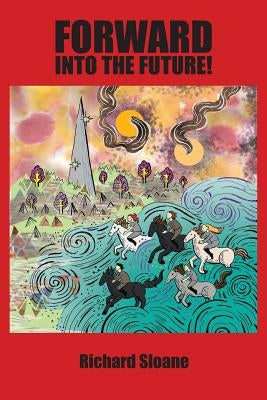 Forward Into the Future! by Sloane, Richard