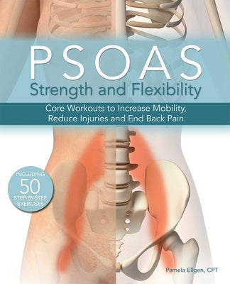 Psoas Strength and Flexibility: Core Workouts to Increase Mobility, Reduce Injuries and End Back Pain by Ellgen, Pamela