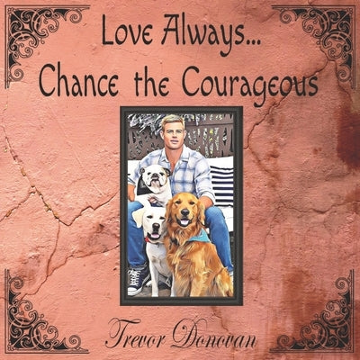 Love Always... Chance the Courageous by Donovan, Trevor