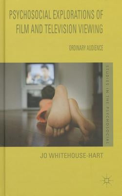 Psychosocial Explorations of Film and Television Viewing: Ordinary Audience by Whitehouse-Hart, Jo