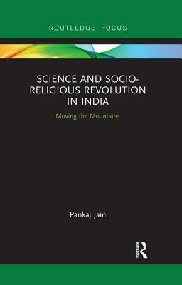 Science and Socio-Religious Revolution in India: Moving the Mountains by Jain, Pankaj