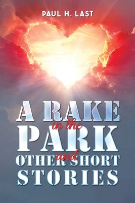A Rake in the Park and Other Short Stories by Last, Paul H.