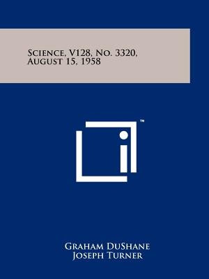 Science, V128, No. 3320, August 15, 1958 by Dushane, Graham