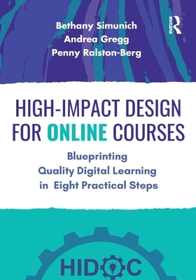High-Impact Design for Online Courses: Blueprinting Quality Digital Learning in Eight Practical Steps by Simunich, Bethany