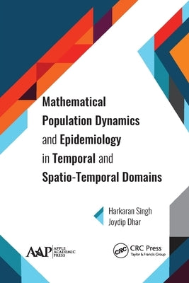 Mathematical Population Dynamics and Epidemiology in Temporal and Spatio-Temporal Domains by Singh, Harkaran