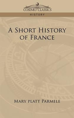A Short History of France by Parmele, Mary Platt