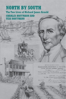 North by South: The Two Lives of Richard James Arnold by Hoffmann, Charles