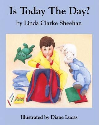 Is Today the Day? by Sheehan, Linda Clarke