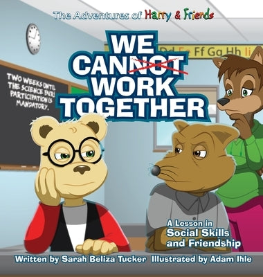 We Cannot Work Together: A lesson in Social Skills and Friendship by Tucker, Sarah Beliza