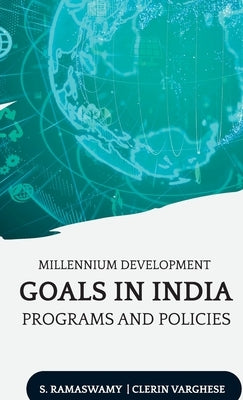 Millennium Development Goals in India Programs and Policies by Ramaswamy, S.