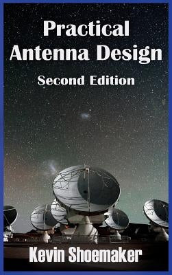 Practical Antenna Design: 2nd Edition by Shoemaker, Kevin Owen