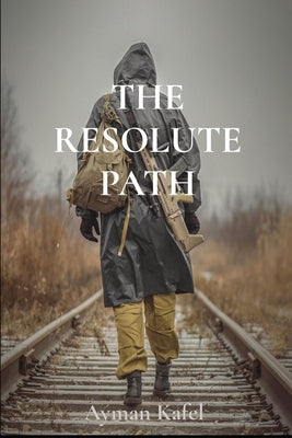 The Resolute Path by Kafel, Ayman