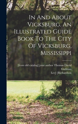 In And About Vicksburg. An Illustrated Guide Book To The City Of Vicksburg, Mississippi by [Richardson, Lee] 1866- [From Old Ca