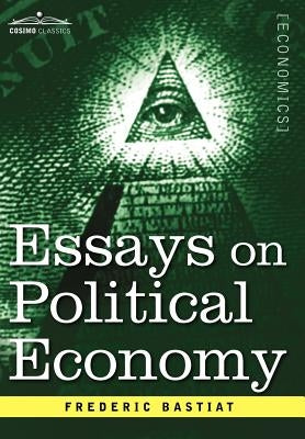 Essays on Political Economy by Bastiat, Frederic