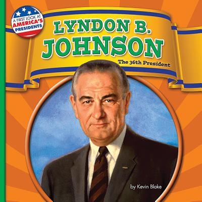 Lyndon B. Johnson: The 36th President by Blake, Kevin