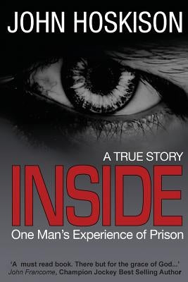 Inside - One Man's Experience of Prison by Hoskison, John