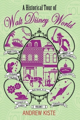 A Historical Tour of Walt Disney World: Volume 1 by Kiste, Andrew