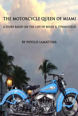 The Motorcycle Queen of Miami: A Story Based on the Life of Bessie B. Stringfield by Lamattina, Phyllis