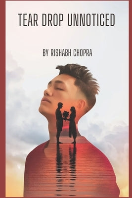 Tear Drop Unnoticed: Unseen Ripples Of Pain by Chopra, Rishabh