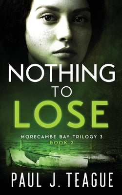 Nothing To Lose by Teague, Paul J.