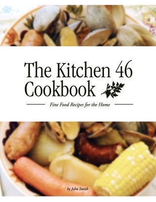 The Kitchen 46 Cookbook by Smith, John
