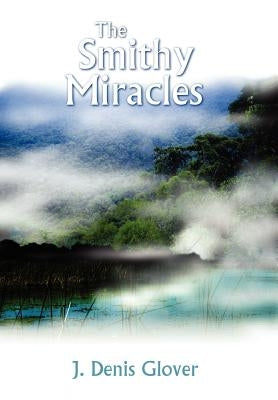 The Smithy Miracles by Glover, J. Denis