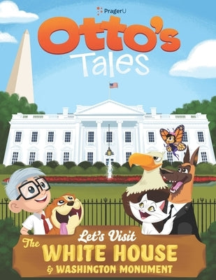 Otto's Tales: Let's Visit the White House & Washington Monument by Prageru
