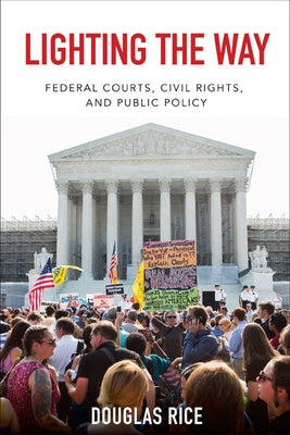Lighting the Way: Federal Courts, Civil Rights, and Public Policy by Rice, Douglas