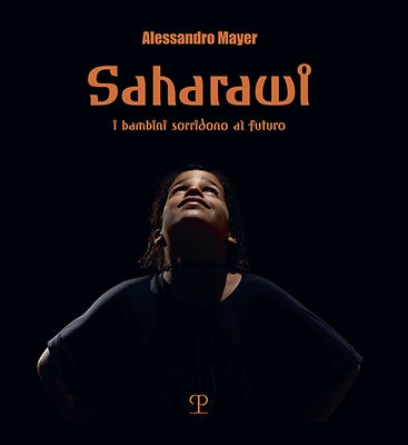 Saharawi: I Bambini Sorridono Al Futuro by Mayer, Alessandro