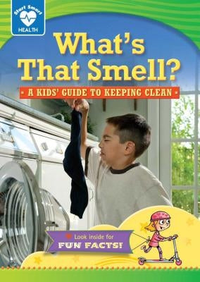 What's That Smell?: A Kids' Guide to Keeping Clean by Kreisman, Rachelle