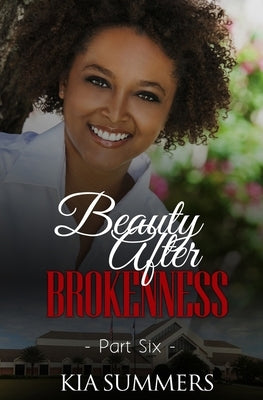 Beauty After Brokenness 6 by Summers, Kia