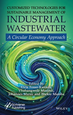 Customized Technologies for Sustainable Management of Industrial Wastewater: Circular Economy Approach by Fosso-Kankeu, Elvis