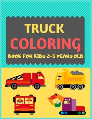 Truck Coloring Book For Kids 2-5 Years Old: Cool cars and vehicles trucks coloring book for kids & toddlers -trucks and cars for preschooler-coloring by Press, Dipas