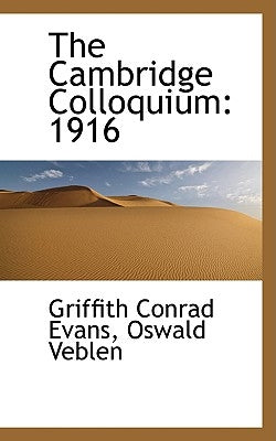 The Cambridge Colloquium: 1916 by Conrad Evans, Oswald Veblen Griffith