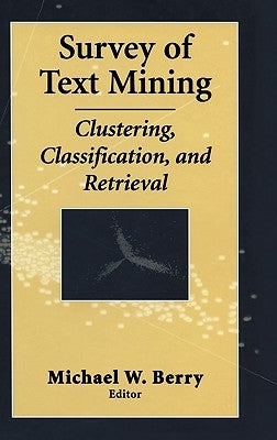 Survey of Text Mining: Clustering, Classification, and Retrieval by Berry, Michael W.