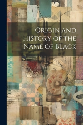 Origin and History of the Name of Black by Anonymous